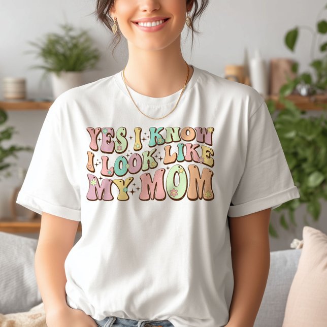 Yes I Know I Look Like My Mum Mother's Day Groovy T-Shirt (Creator Uploaded)
