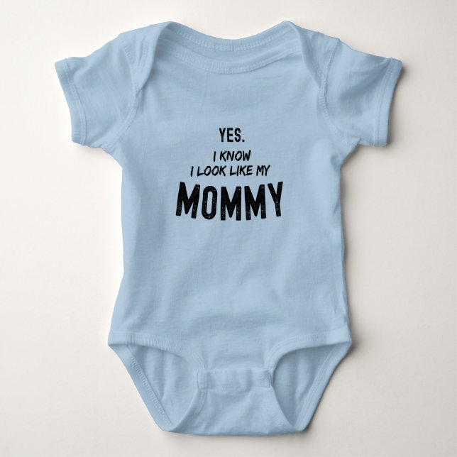 Yes I Know I Look Like My Mummy Funny  Baby Bodysuit (Front)