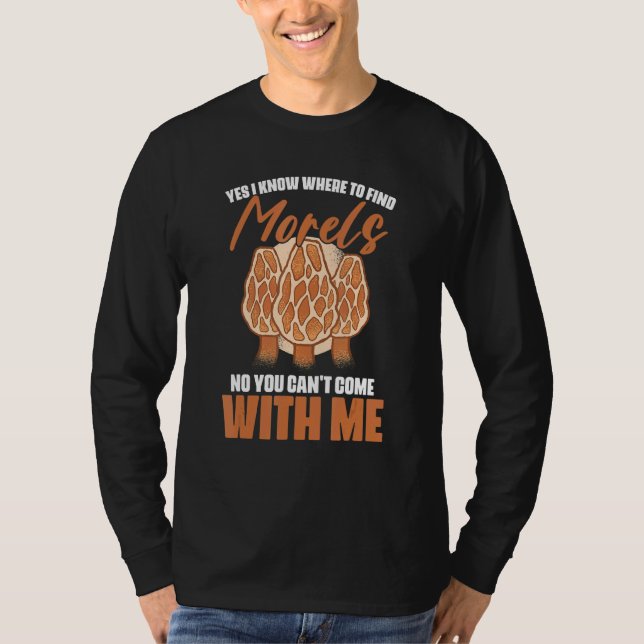 Yes I Know Where The Morels Foraging Mushroom Hunt T-Shirt (Front)
