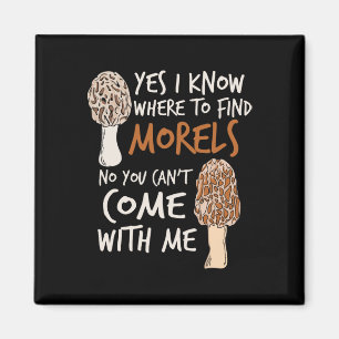 Yes I Know Where To Find The Morels I Mushroom Hun Magnet