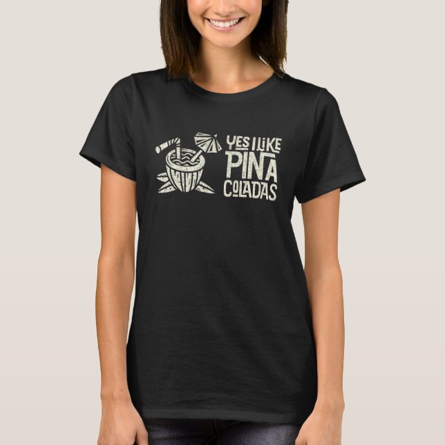 Yes I Like Pia Coladas Retro Tiki Cocktail Design T-Shirt (Front)