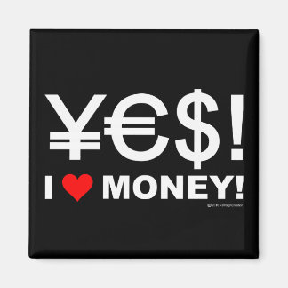 Yes! I love money! Magnet