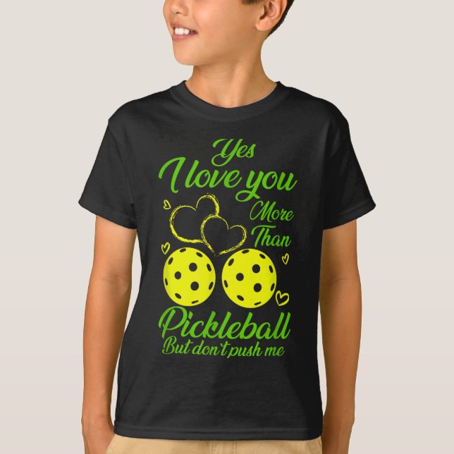 Yes, I Love You More Than Ckleball… But Don’t Push T-Shirt (Front)