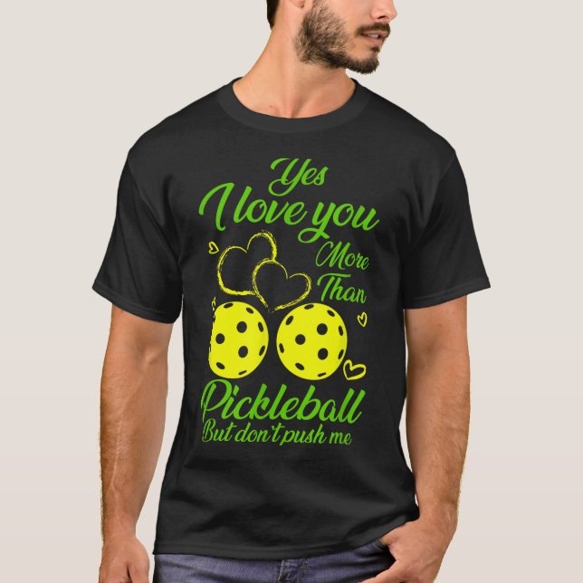 Yes, I Love You More Than Ckleball… But Don’t Push T-Shirt (Front)
