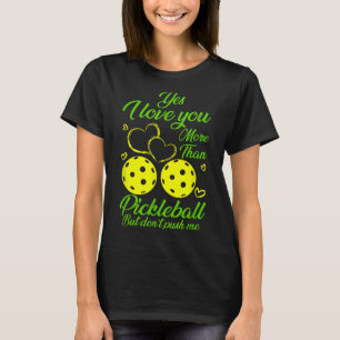 Yes, I Love You More Than Ckleball… But Don’t Push T-Shirt