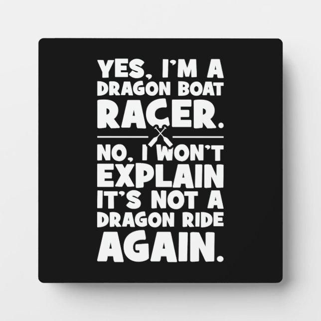 Yes, I’m a Dragon Boat Racer, Funny Paddling Humou Plaque (Front)