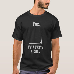 Yes I M Always Right Funny Math Humour Mathematics T-Shirt