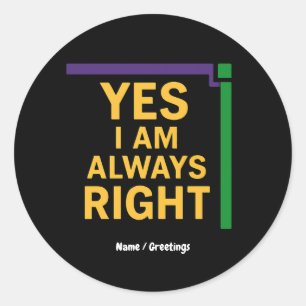 Yes I’m Always Right Math Teacher Geometry Pun Classic Round Sticker