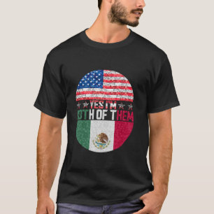 Yes I m Both Of Them Mexico Usa America Mexican Am T-Shirt