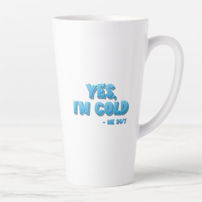 Yes, I’m Cold - Me 24/7 Latte Mug (Right)