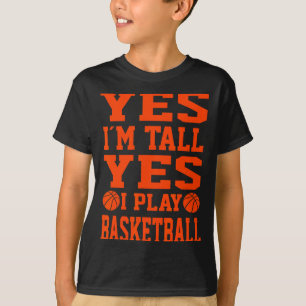 Yes i m tall yes i play basketball basketball T-Shirt
