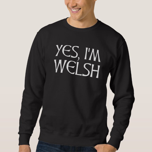 Yes I M Welsh Wales Celtic Font Sweatshirt (Front)