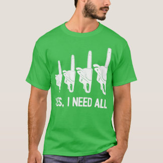 Yes I need all chainsaws T-Shirt