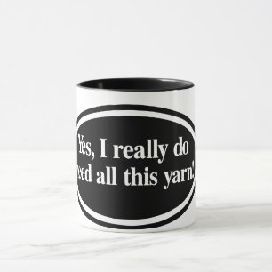 "Yes I Need All The Yarn" Mug