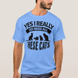 Yes I need all these Cats Fun Graphic Cat lovers T-Shirt