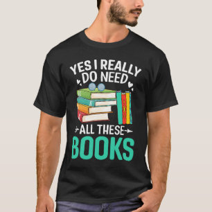 Yes I Need Books Reading Bookworm Reader T-Shirt