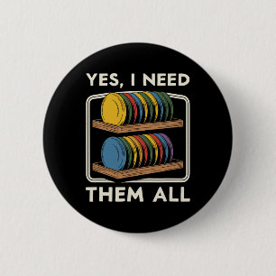 Yes I Need Them All Disc Golf Men Shelf Joke Disc 6 Cm Round Badge