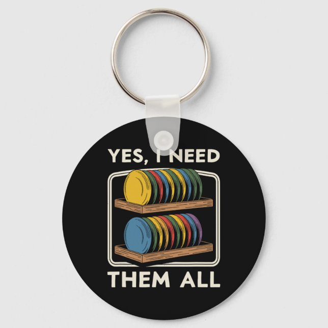 Yes I Need Them All Disc Golf Men Shelf Joke Disc  Key Ring (Front)