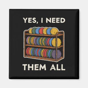 Yes I Need Them All Disc Golf Men Shelf Joke Disc  Magnet