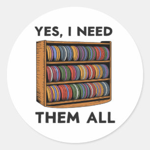 Yes I Need Them All Disc Golf Shelf Joke Disc Golf Classic Round Sticker