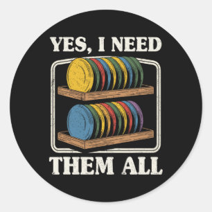 Yes I Need Them All Disc Golf Shelf Joke Disc Golf Classic Round Sticker