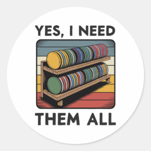 Yes I Need Them All Disc Golf Shelf Joke Disc Golf Classic Round Sticker
