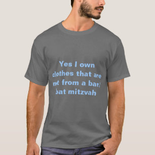 Yes i own clothes not from a bar/bat mitzvah T-Shirt
