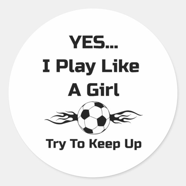 Yes...i Play Like A Girl Flaming Soccer Byll T Shi Classic Round Sticker (Front)