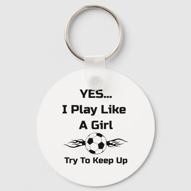 Yes...i Play Like A Girl Flaming Soccer Byll T Shi Key Ring (Front)