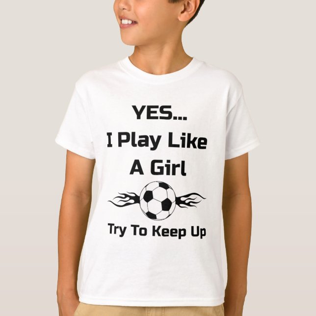 Yes...i Play Like A Girl Flaming Soccer Byll T Shi T-Shirt (Front)