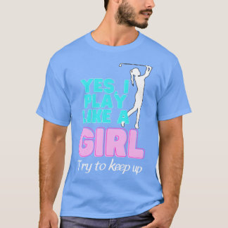 Yes I Play Like A Girl Golf Golfer Women T-Shirt