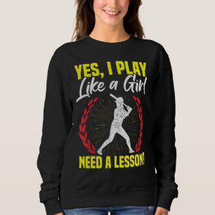 Yes I Play Like A Girl Need A Lesson Game Softball Sweatshirt