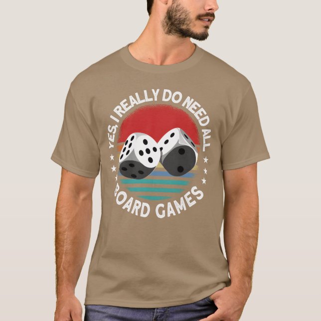 Yes I Really Do Need All Board Games Board Game gi T-Shirt (Front)