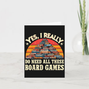 Yes I Really Do Need All These Board Games Funny B Card