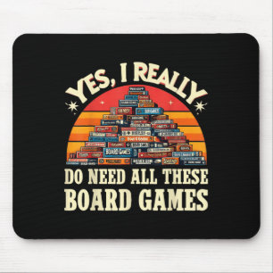 Yes I Really Do Need All These Board Games Funny B Mouse Pad