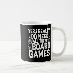 Yes I Really Do Need All These Board Games Funny Coffee Mug