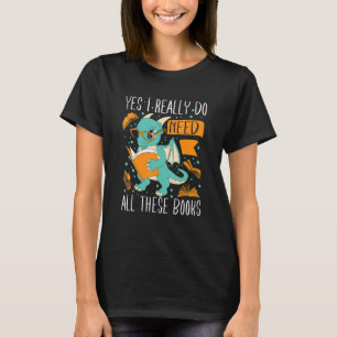 Yes I Really Do Need All These Books 1 T-Shirt