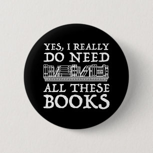 Yes, I Really Do Need All These Books 6 Cm Round Badge