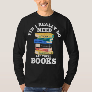 Yes I Really Do Need All These Books Book  Reading T-Shirt