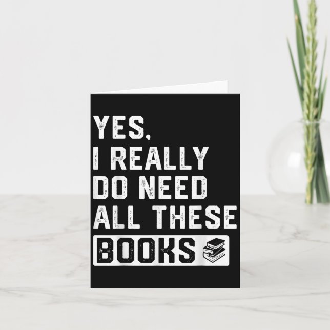 Yes I Really Do Need All These Books  Card (Front)