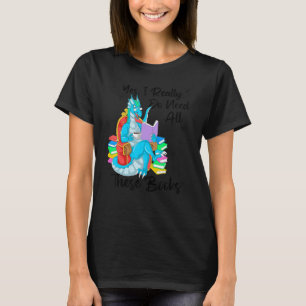 Yes I Really Do Need All These Books Dragon Readin T-Shirt