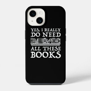 Yes, I Really Do Need All These Books iPhone 14 Case