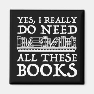 Yes, I Really Do Need All These Books Magnet