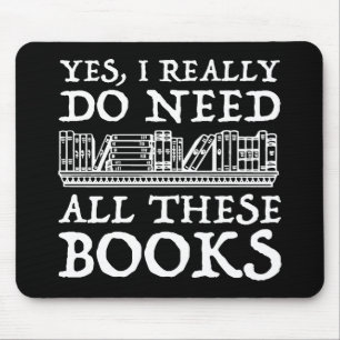 Yes, I Really Do Need All These Books Mouse Pad