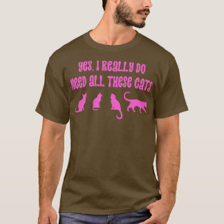 Yes I Really Do Need All These Cats 18 T-Shirt