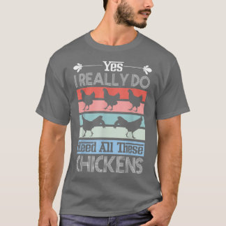 Yes I Really Do Need All These Chickens Funny Roos T-Shirt