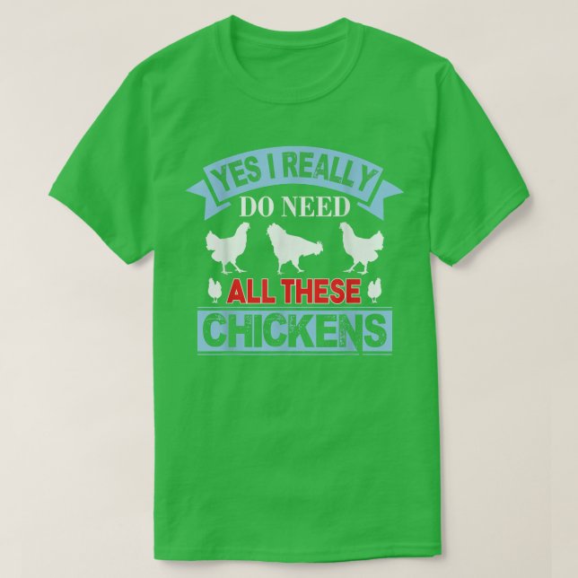 Yes I Really Do Need All These Chickens Funny Roos T-Shirt (Design Front)