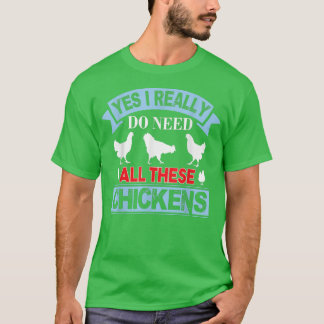 Yes I Really Do Need All These Chickens Funny Roos T-Shirt