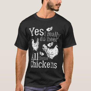 Yes I Really Do Need All These Chickens Lady Farme T-Shirt