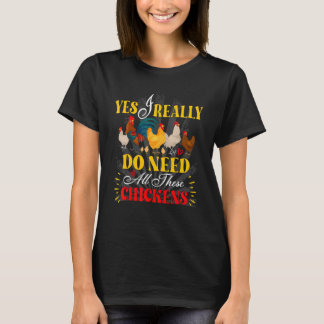 Yes I Really Do Need All These Chickens Poultry Fa T-Shirt